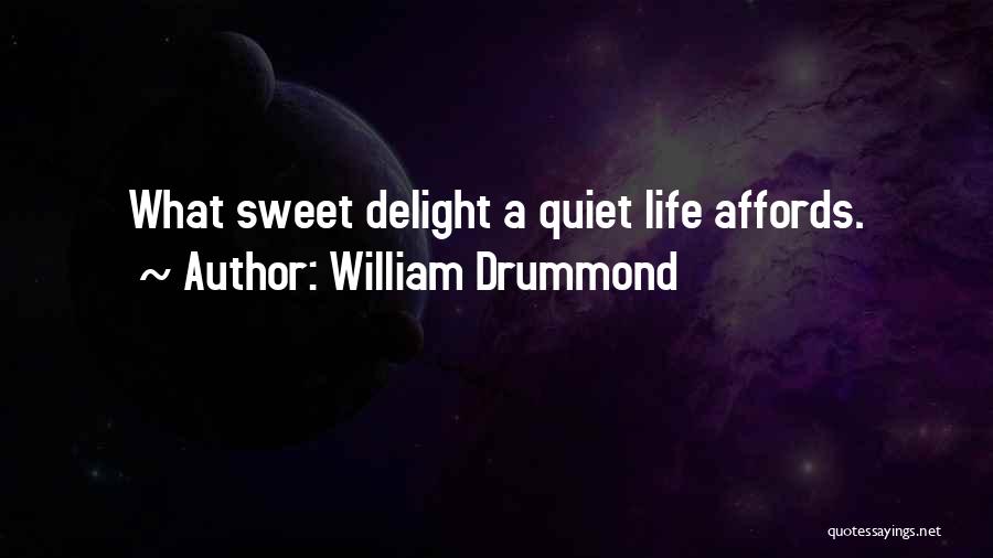 William Drummond Quotes: What Sweet Delight A Quiet Life Affords.