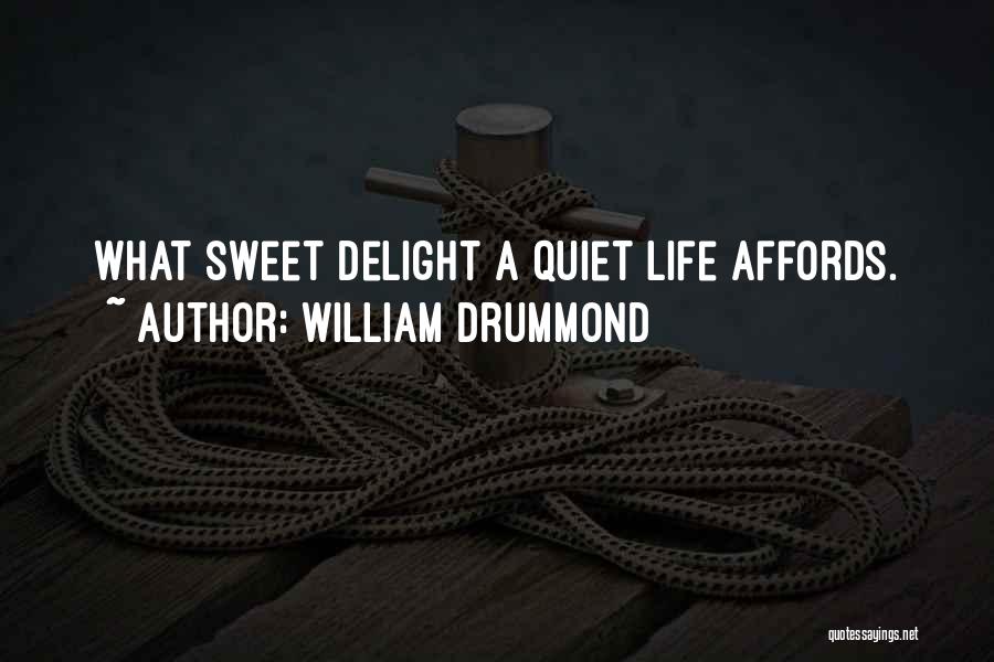 William Drummond Quotes: What Sweet Delight A Quiet Life Affords.