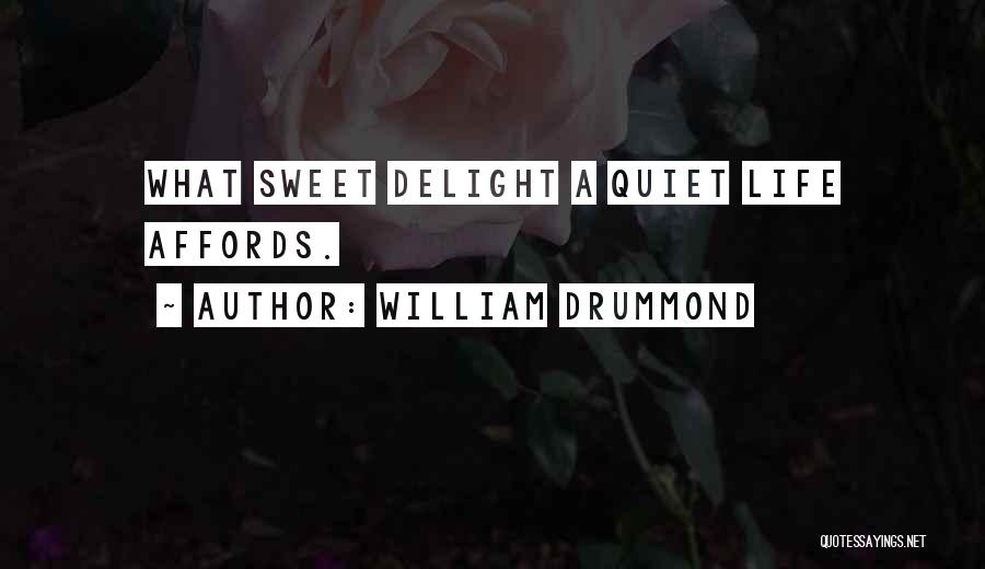 William Drummond Quotes: What Sweet Delight A Quiet Life Affords.