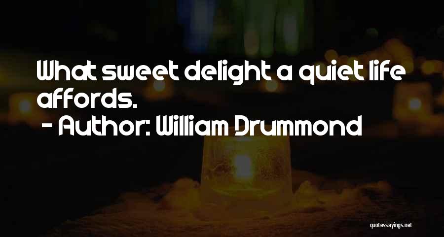 William Drummond Quotes: What Sweet Delight A Quiet Life Affords.