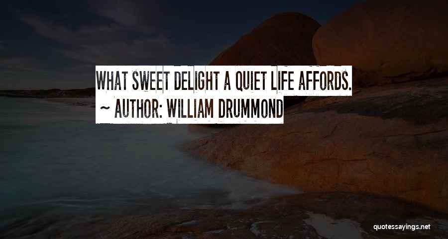 William Drummond Quotes: What Sweet Delight A Quiet Life Affords.
