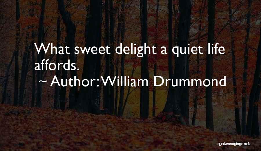 William Drummond Quotes: What Sweet Delight A Quiet Life Affords.