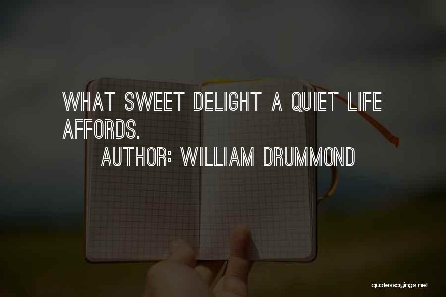 William Drummond Quotes: What Sweet Delight A Quiet Life Affords.