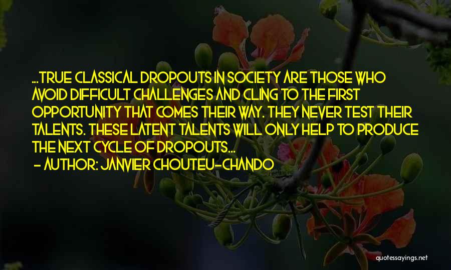 Janvier Chouteu-Chando Quotes: ...true Classical Dropouts In Society Are Those Who Avoid Difficult Challenges And Cling To The First Opportunity That Comes Their