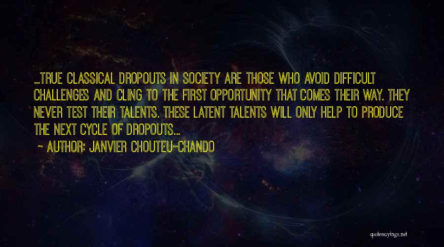 Janvier Chouteu-Chando Quotes: ...true Classical Dropouts In Society Are Those Who Avoid Difficult Challenges And Cling To The First Opportunity That Comes Their