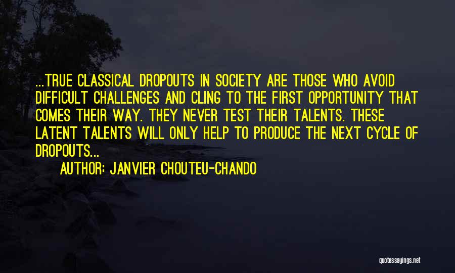 Janvier Chouteu-Chando Quotes: ...true Classical Dropouts In Society Are Those Who Avoid Difficult Challenges And Cling To The First Opportunity That Comes Their