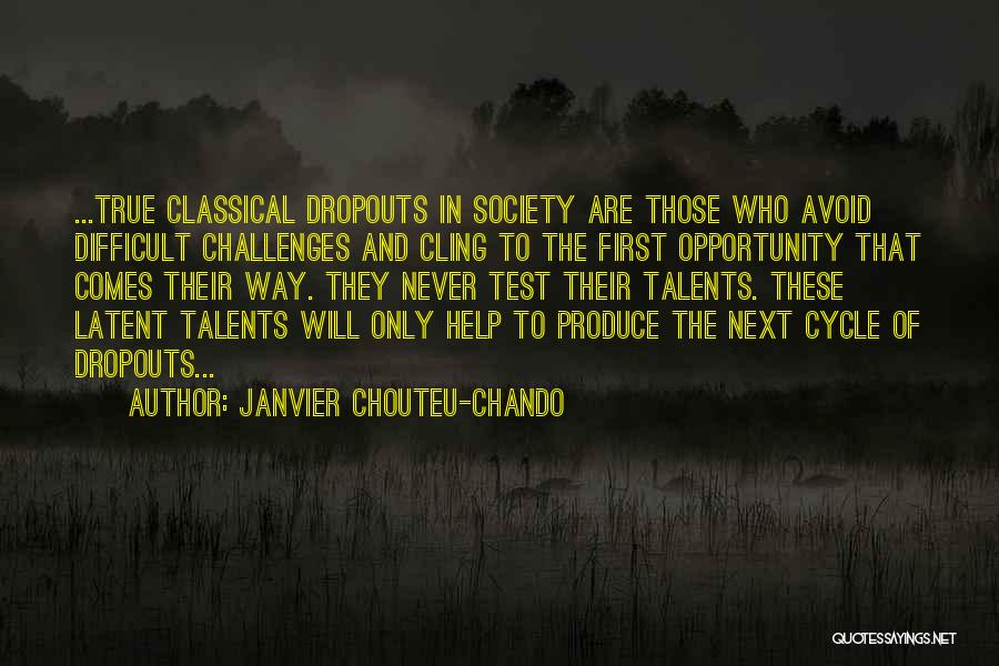 Janvier Chouteu-Chando Quotes: ...true Classical Dropouts In Society Are Those Who Avoid Difficult Challenges And Cling To The First Opportunity That Comes Their