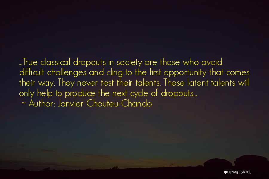 Janvier Chouteu-Chando Quotes: ...true Classical Dropouts In Society Are Those Who Avoid Difficult Challenges And Cling To The First Opportunity That Comes Their