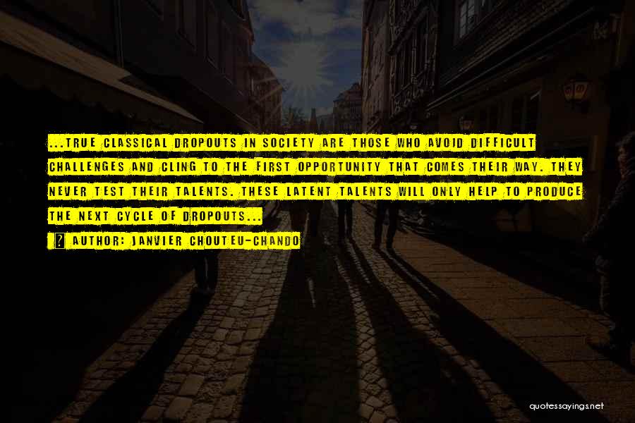 Janvier Chouteu-Chando Quotes: ...true Classical Dropouts In Society Are Those Who Avoid Difficult Challenges And Cling To The First Opportunity That Comes Their