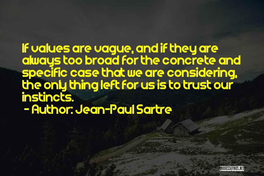 Jean-Paul Sartre Quotes: If Values Are Vague, And If They Are Always Too Broad For The Concrete And Specific Case That We Are