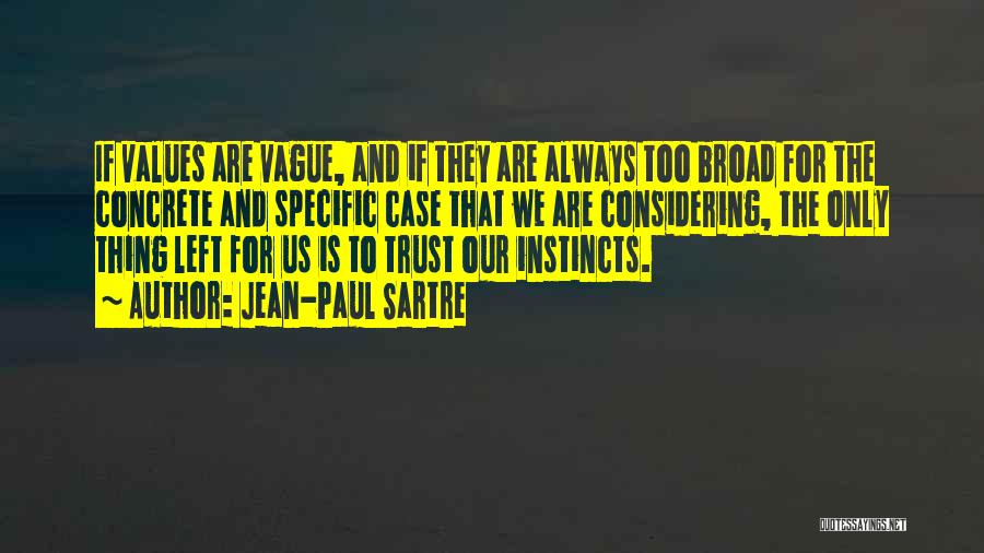 Jean-Paul Sartre Quotes: If Values Are Vague, And If They Are Always Too Broad For The Concrete And Specific Case That We Are