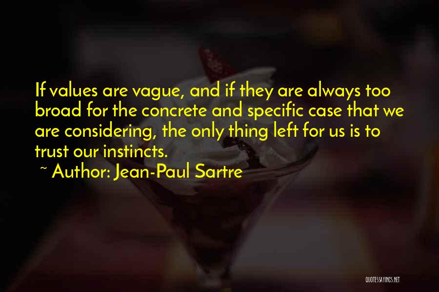 Jean-Paul Sartre Quotes: If Values Are Vague, And If They Are Always Too Broad For The Concrete And Specific Case That We Are