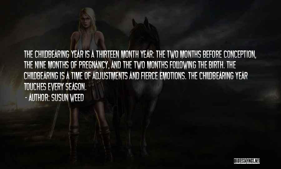 Susun Weed Quotes: The Childbearing Year Is A Thirteen Month Year: The Two Months Before Conception, The Nine Months Of Pregnancy, And The