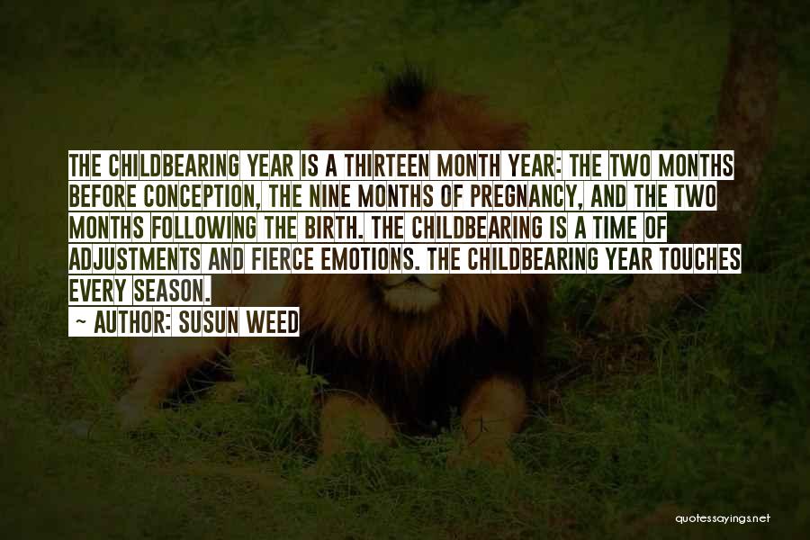 Susun Weed Quotes: The Childbearing Year Is A Thirteen Month Year: The Two Months Before Conception, The Nine Months Of Pregnancy, And The
