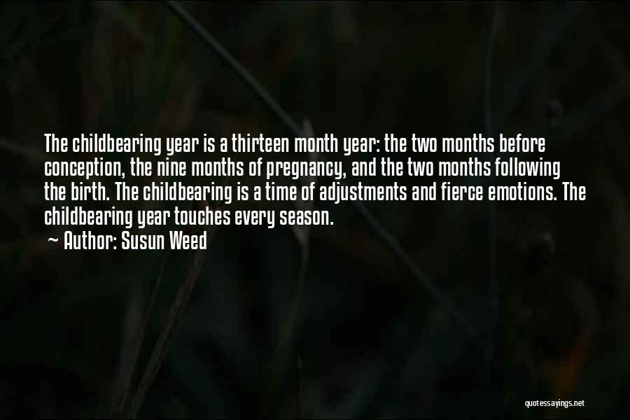 Susun Weed Quotes: The Childbearing Year Is A Thirteen Month Year: The Two Months Before Conception, The Nine Months Of Pregnancy, And The