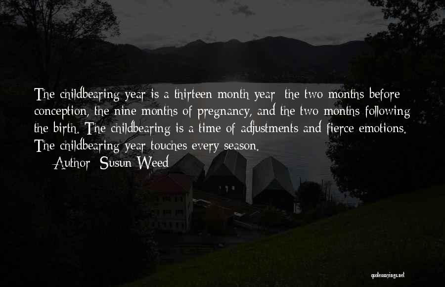 Susun Weed Quotes: The Childbearing Year Is A Thirteen Month Year: The Two Months Before Conception, The Nine Months Of Pregnancy, And The