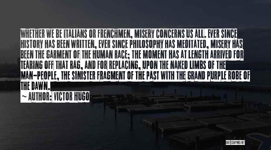 Victor Hugo Quotes: Whether We Be Italians Or Frenchmen, Misery Concerns Us All. Ever Since History Has Been Written, Ever Since Philosophy Has