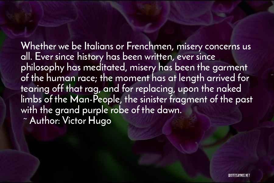 Victor Hugo Quotes: Whether We Be Italians Or Frenchmen, Misery Concerns Us All. Ever Since History Has Been Written, Ever Since Philosophy Has