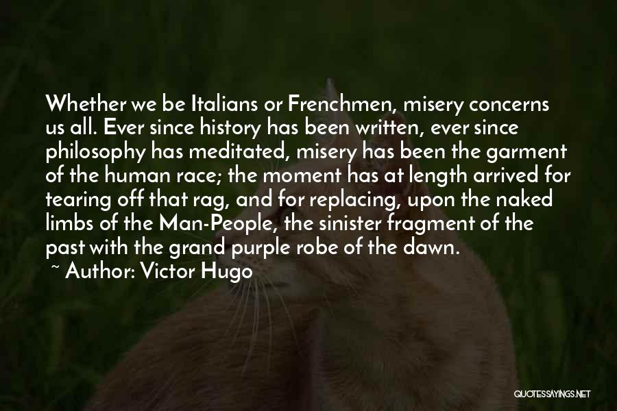 Victor Hugo Quotes: Whether We Be Italians Or Frenchmen, Misery Concerns Us All. Ever Since History Has Been Written, Ever Since Philosophy Has