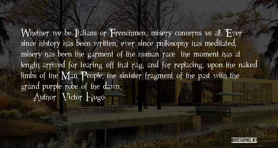 Victor Hugo Quotes: Whether We Be Italians Or Frenchmen, Misery Concerns Us All. Ever Since History Has Been Written, Ever Since Philosophy Has