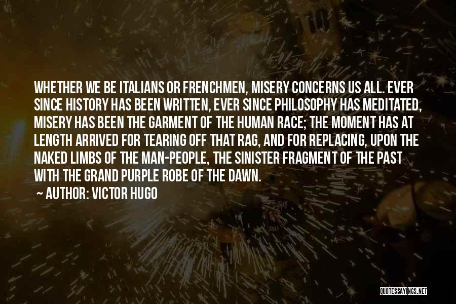 Victor Hugo Quotes: Whether We Be Italians Or Frenchmen, Misery Concerns Us All. Ever Since History Has Been Written, Ever Since Philosophy Has