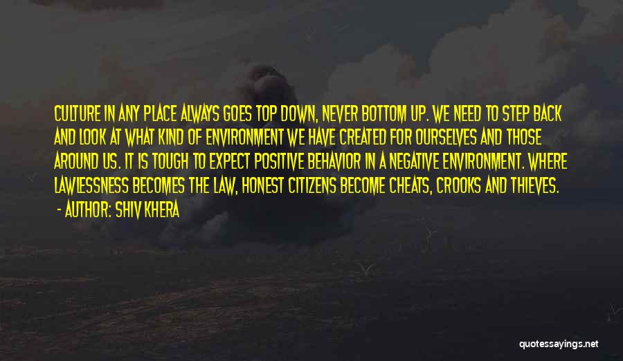 Shiv Khera Quotes: Culture In Any Place Always Goes Top Down, Never Bottom Up. We Need To Step Back And Look At What