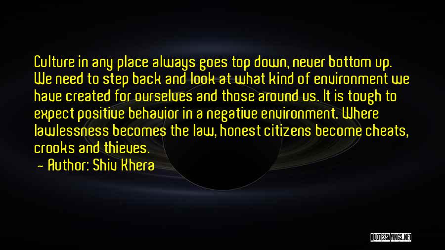 Shiv Khera Quotes: Culture In Any Place Always Goes Top Down, Never Bottom Up. We Need To Step Back And Look At What