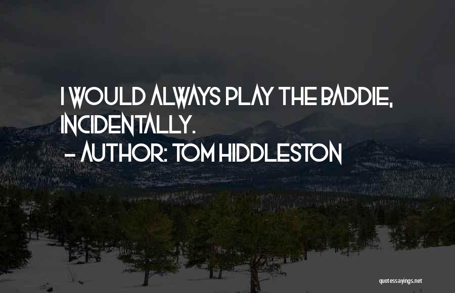 Tom Hiddleston Quotes: I Would Always Play The Baddie, Incidentally.