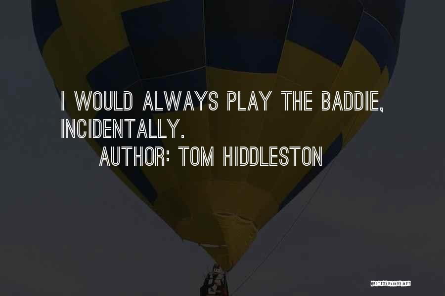 Tom Hiddleston Quotes: I Would Always Play The Baddie, Incidentally.