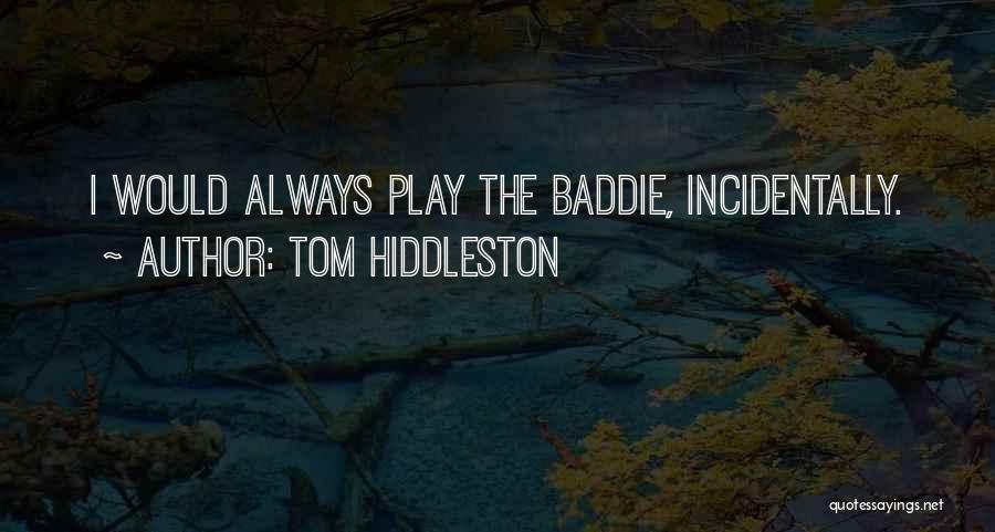 Tom Hiddleston Quotes: I Would Always Play The Baddie, Incidentally.