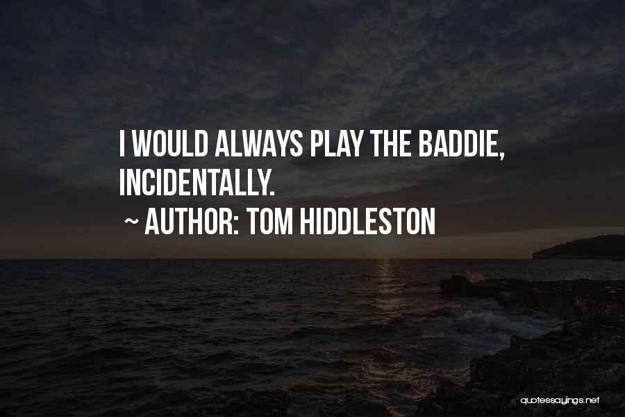 Tom Hiddleston Quotes: I Would Always Play The Baddie, Incidentally.