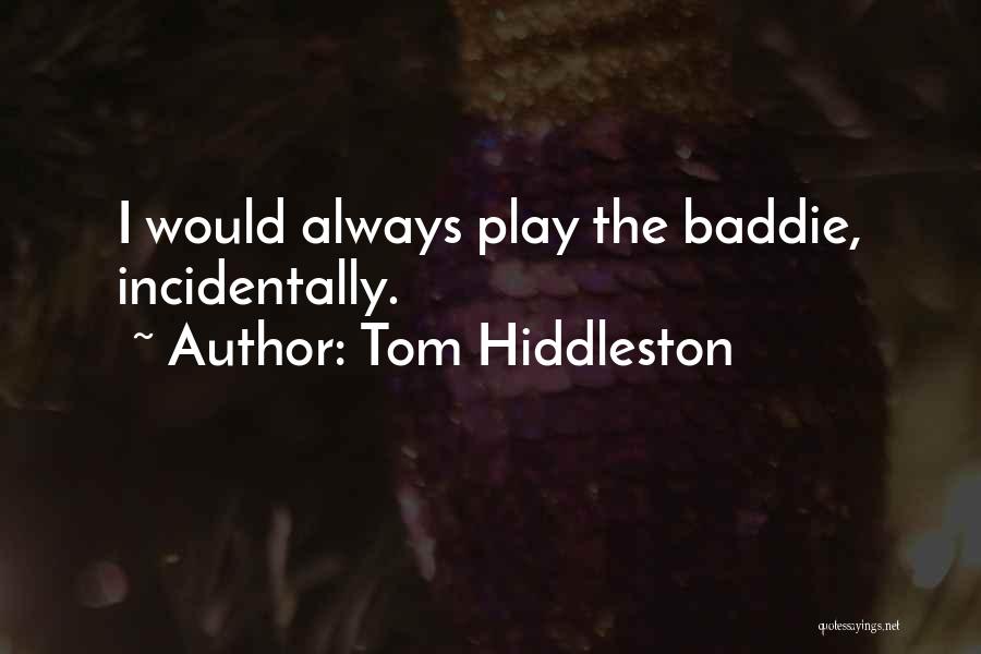 Tom Hiddleston Quotes: I Would Always Play The Baddie, Incidentally.