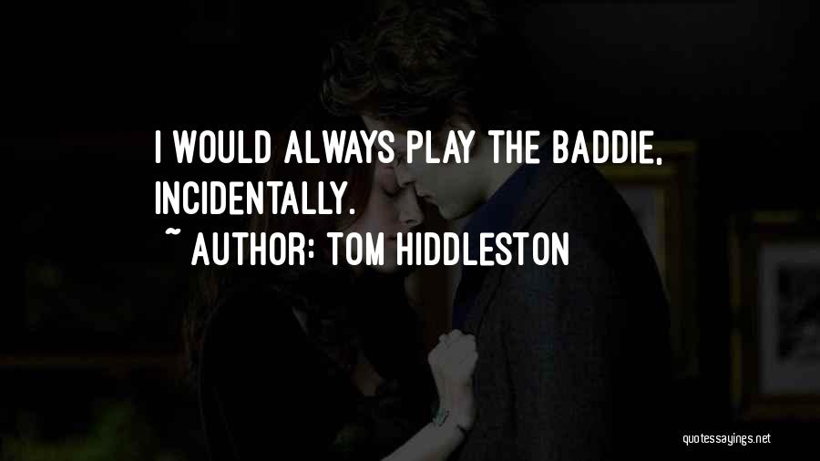 Tom Hiddleston Quotes: I Would Always Play The Baddie, Incidentally.