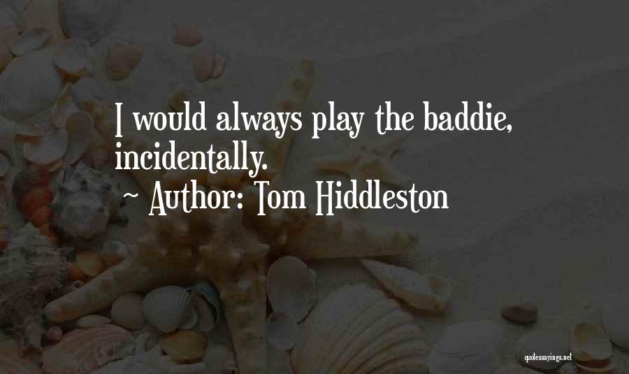 Tom Hiddleston Quotes: I Would Always Play The Baddie, Incidentally.