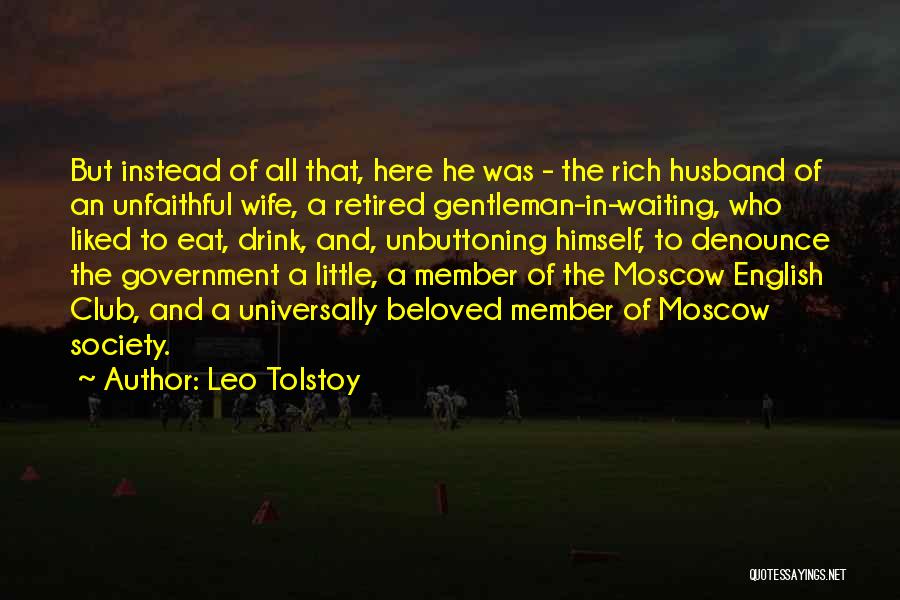 Leo Tolstoy Quotes: But Instead Of All That, Here He Was - The Rich Husband Of An Unfaithful Wife, A Retired Gentleman-in-waiting, Who