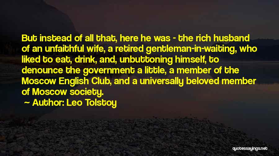 Leo Tolstoy Quotes: But Instead Of All That, Here He Was - The Rich Husband Of An Unfaithful Wife, A Retired Gentleman-in-waiting, Who