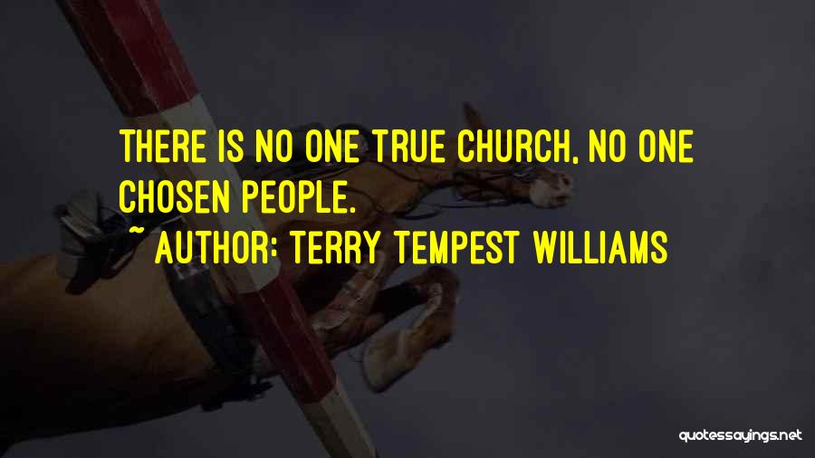 Terry Tempest Williams Quotes: There Is No One True Church, No One Chosen People.