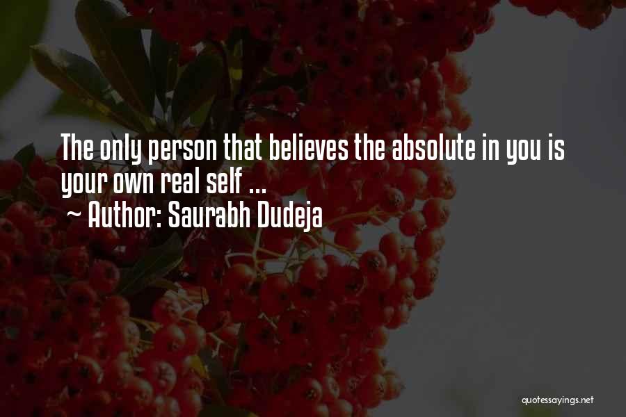 Saurabh Dudeja Quotes: The Only Person That Believes The Absolute In You Is Your Own Real Self ...