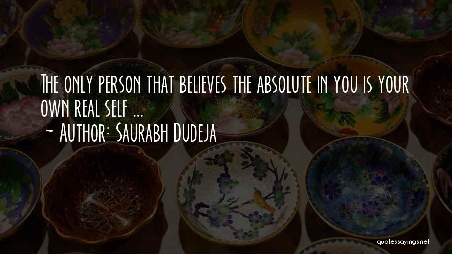 Saurabh Dudeja Quotes: The Only Person That Believes The Absolute In You Is Your Own Real Self ...