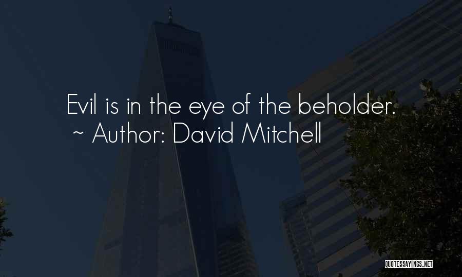 David Mitchell Quotes: Evil Is In The Eye Of The Beholder.
