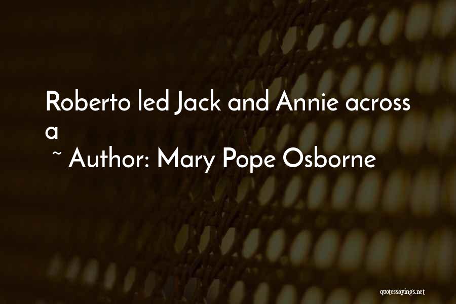 Mary Pope Osborne Quotes: Roberto Led Jack And Annie Across A