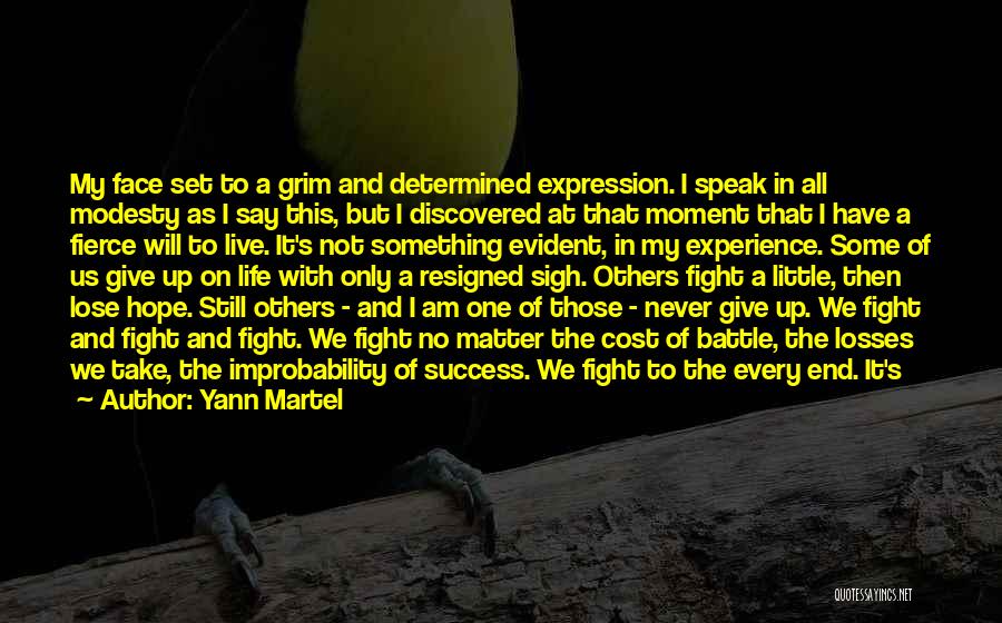 Yann Martel Quotes: My Face Set To A Grim And Determined Expression. I Speak In All Modesty As I Say This, But I