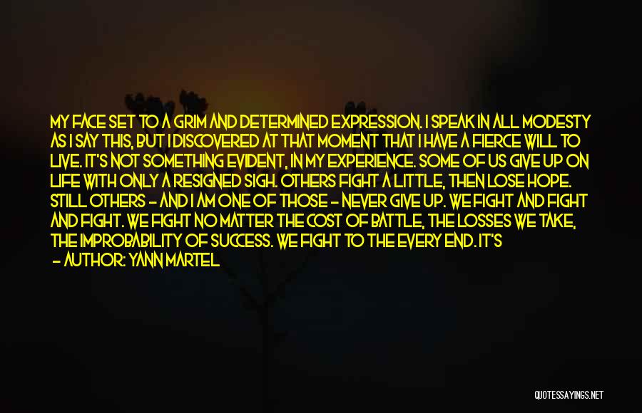 Yann Martel Quotes: My Face Set To A Grim And Determined Expression. I Speak In All Modesty As I Say This, But I