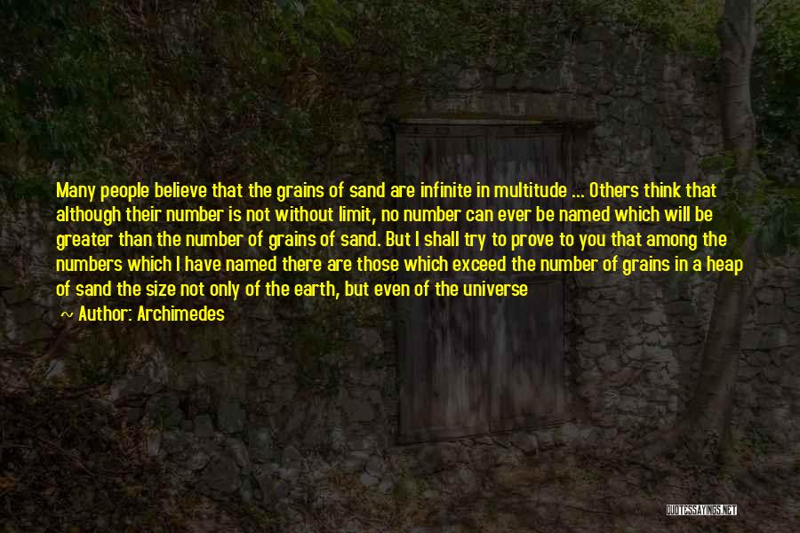 Archimedes Quotes: Many People Believe That The Grains Of Sand Are Infinite In Multitude ... Others Think That Although Their Number Is