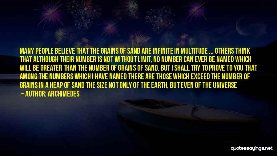 Archimedes Quotes: Many People Believe That The Grains Of Sand Are Infinite In Multitude ... Others Think That Although Their Number Is