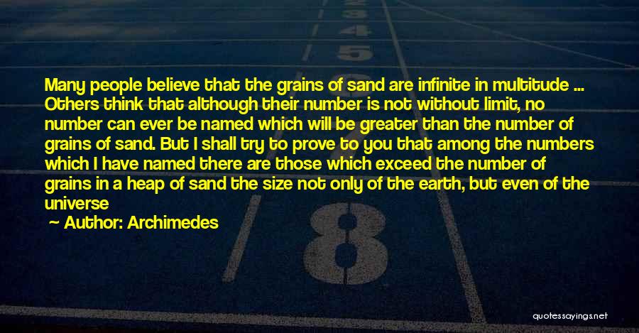 Archimedes Quotes: Many People Believe That The Grains Of Sand Are Infinite In Multitude ... Others Think That Although Their Number Is