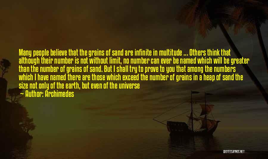 Archimedes Quotes: Many People Believe That The Grains Of Sand Are Infinite In Multitude ... Others Think That Although Their Number Is