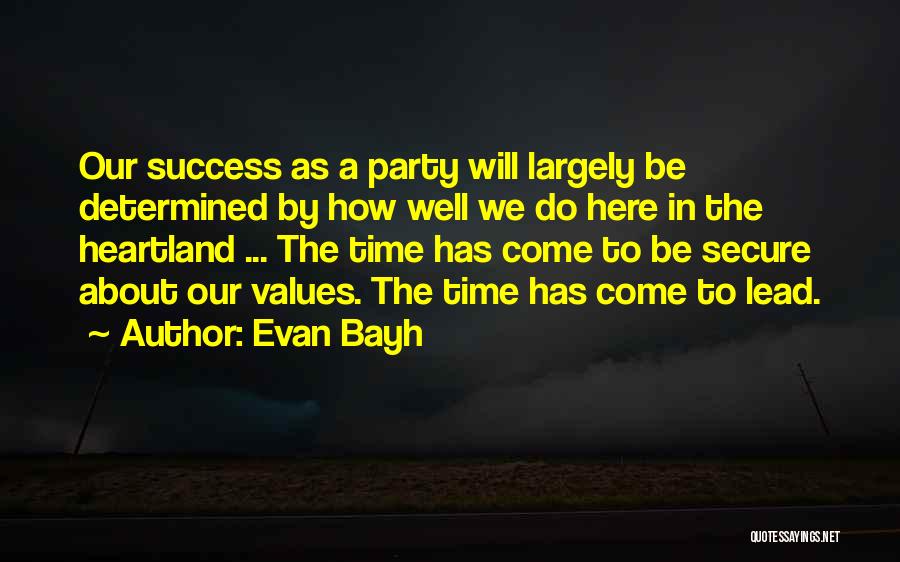 Evan Bayh Quotes: Our Success As A Party Will Largely Be Determined By How Well We Do Here In The Heartland ... The