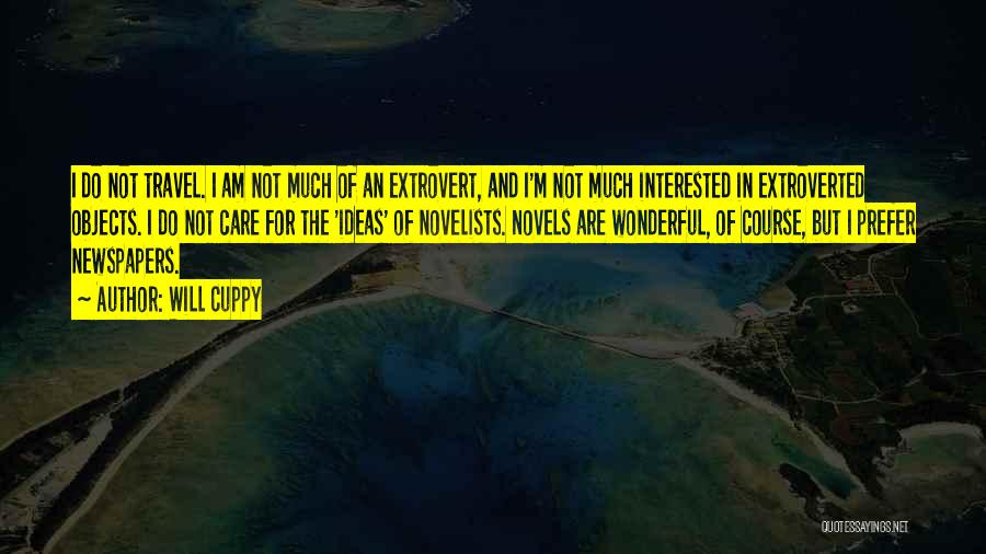 Will Cuppy Quotes: I Do Not Travel. I Am Not Much Of An Extrovert, And I'm Not Much Interested In Extroverted Objects. I