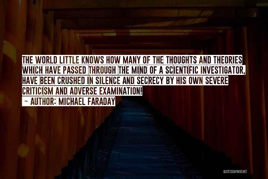 Michael Faraday Quotes: The World Little Knows How Many Of The Thoughts And Theories Which Have Passed Through The Mind Of A Scientific